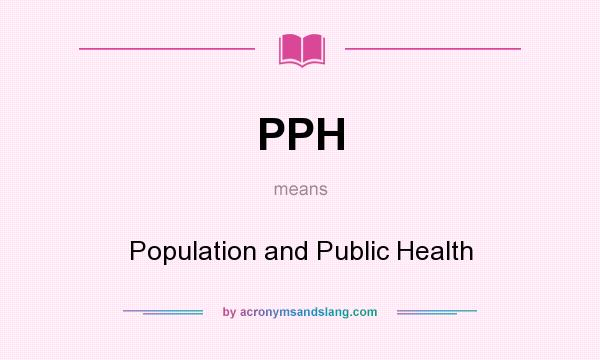 What does PPH mean? It stands for Population and Public Health
