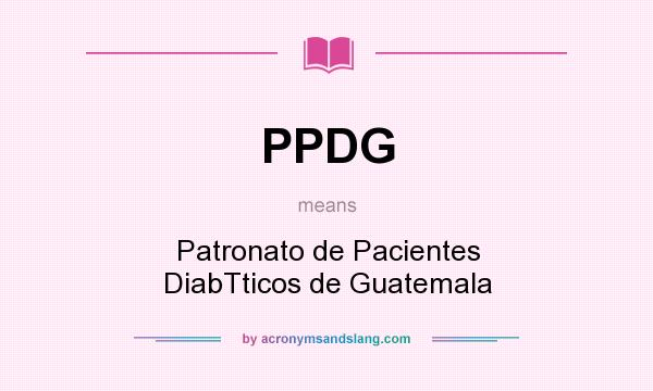 What does PPDG mean? It stands for Patronato de Pacientes DiabTticos de Guatemala