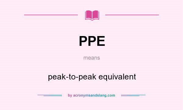 What does PPE mean? It stands for peak-to-peak equivalent