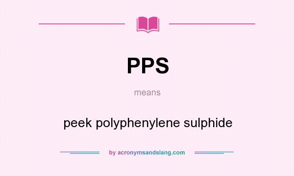 What does PPS mean? It stands for peek polyphenylene sulphide