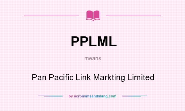 What does PPLML mean? It stands for Pan Pacific Link Markting Limited