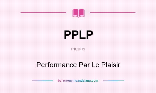 What does PPLP mean? It stands for Performance Par Le Plaisir