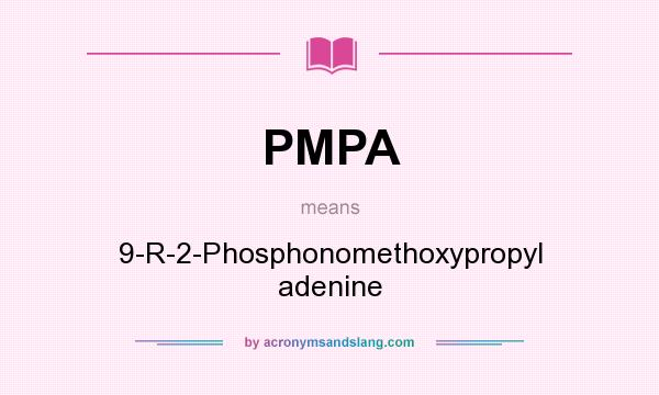 What does PMPA mean? It stands for 9-R-2-Phosphonomethoxypropyl adenine