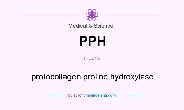 What does PPH mean? It stands for protocollagen proline hydroxylase