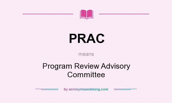 What does PRAC mean? It stands for Program Review Advisory Committee
