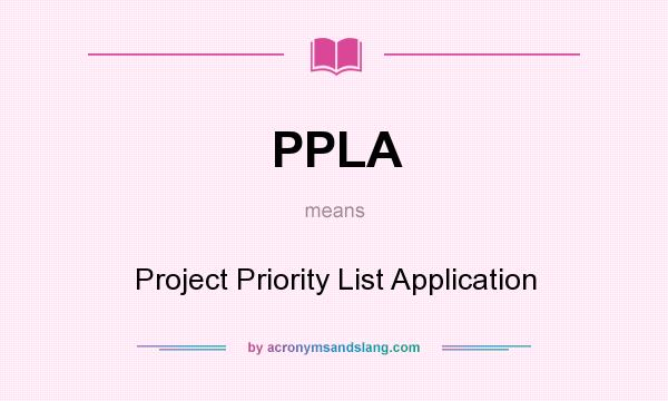 What does PPLA mean? It stands for Project Priority List Application