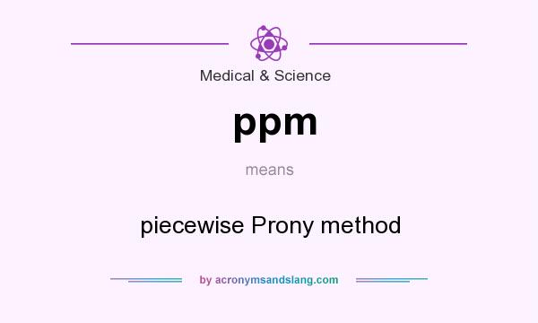 What does ppm mean? It stands for piecewise Prony method
