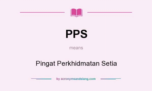 What does PPS mean? It stands for Pingat Perkhidmatan Setia