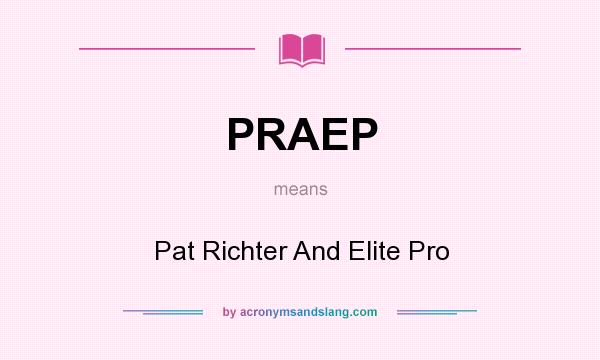 What does PRAEP mean? It stands for Pat Richter And Elite Pro