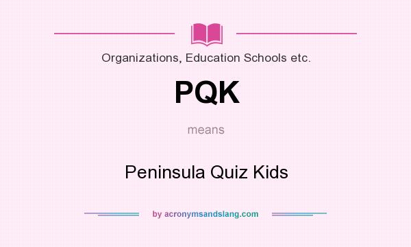What does PQK mean? It stands for Peninsula Quiz Kids