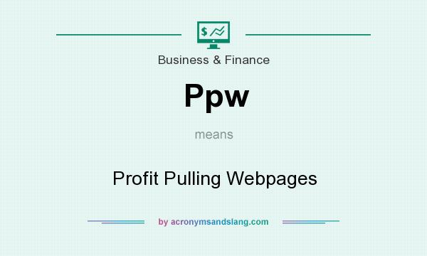 What does Ppw mean? It stands for Profit Pulling Webpages