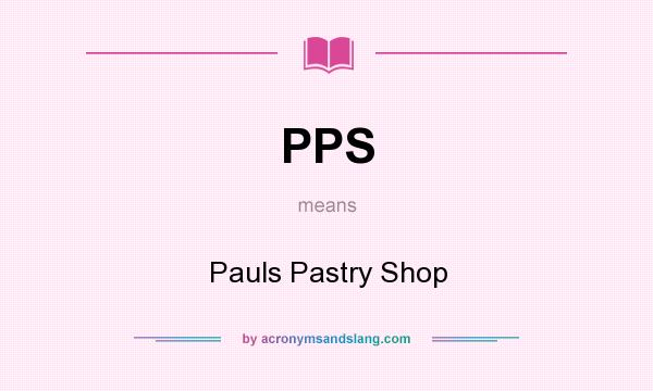 What does PPS mean? It stands for Pauls Pastry Shop