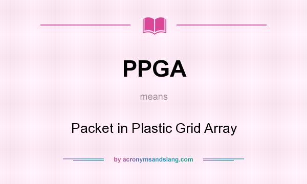 What does PPGA mean? It stands for Packet in Plastic Grid Array