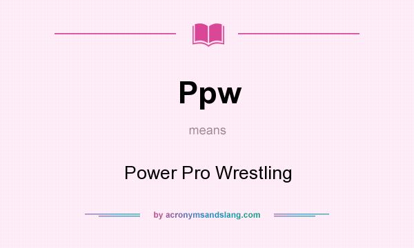 What does Ppw mean? It stands for Power Pro Wrestling