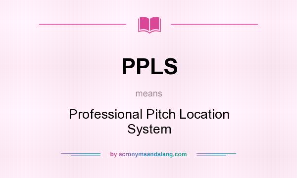 What does PPLS mean? It stands for Professional Pitch Location System