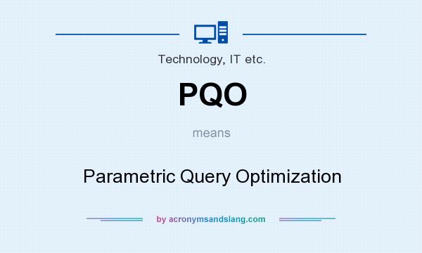 What does PQO mean? It stands for Parametric Query Optimization