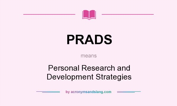 What does PRADS mean? It stands for Personal Research and Development Strategies
