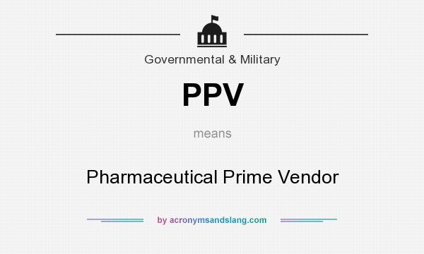 What does PPV mean? It stands for Pharmaceutical Prime Vendor