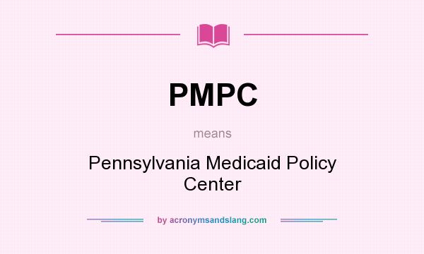 What does PMPC mean? It stands for Pennsylvania Medicaid Policy Center