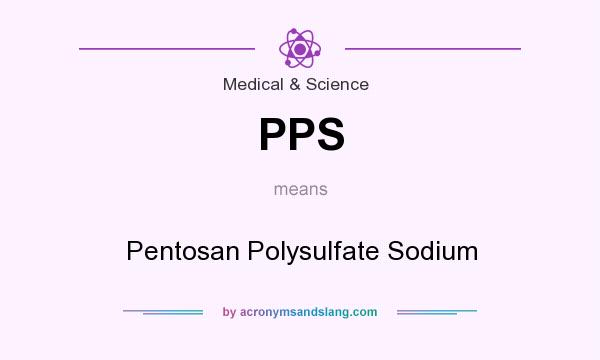 What does PPS mean? It stands for Pentosan Polysulfate Sodium