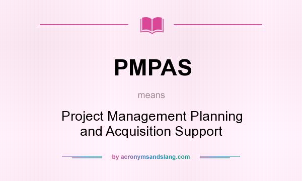What does PMPAS mean? It stands for Project Management Planning and Acquisition Support