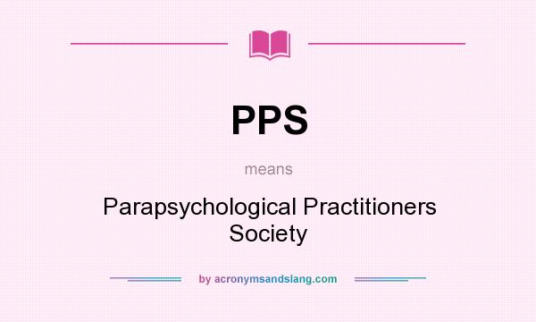 What does PPS mean? It stands for Parapsychological Practitioners Society