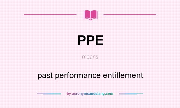 What does PPE mean? It stands for past performance entitlement