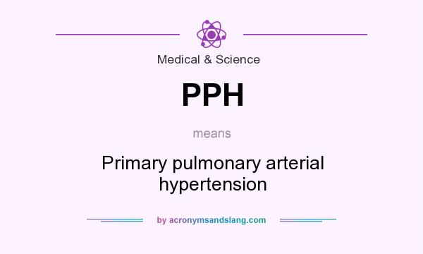 What does PPH mean? It stands for Primary pulmonary arterial hypertension