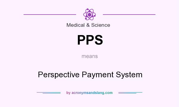 What does PPS mean? It stands for Perspective Payment System