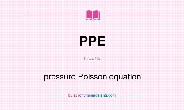 What does PPE mean? It stands for pressure Poisson equation
