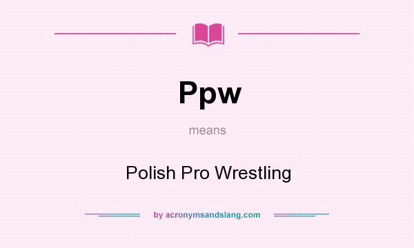 What does Ppw mean? It stands for Polish Pro Wrestling