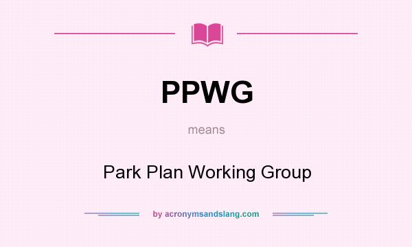 What does PPWG mean? It stands for Park Plan Working Group