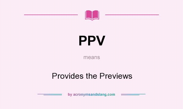 What does PPV mean? It stands for Provides the Previews