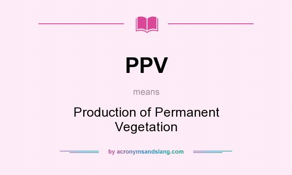 What does PPV mean? It stands for Production of Permanent Vegetation