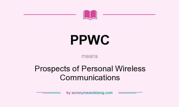 What does PPWC mean? It stands for Prospects of Personal Wireless Communications