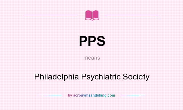 What does PPS mean? It stands for Philadelphia Psychiatric Society