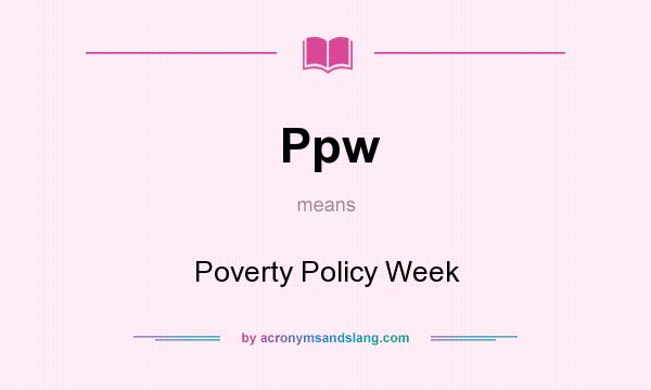 What does Ppw mean? It stands for Poverty Policy Week