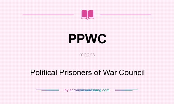 What does PPWC mean? It stands for Political Prisoners of War Council