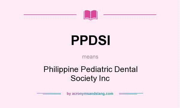 What does PPDSI mean? It stands for Philippine Pediatric Dental Society Inc