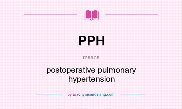 What does PPH mean? It stands for postoperative pulmonary hypertension