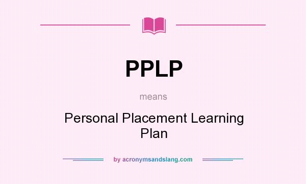 What does PPLP mean? It stands for Personal Placement Learning Plan