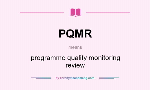 What does PQMR mean? It stands for programme quality monitoring review