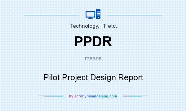 What does PPDR mean? It stands for Pilot Project Design Report