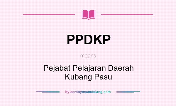 What does PPDKP mean? It stands for Pejabat Pelajaran Daerah Kubang Pasu
