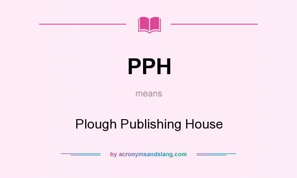 What does PPH mean? It stands for Plough Publishing House