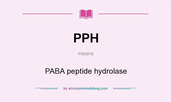 What does PPH mean? It stands for PABA peptide hydrolase