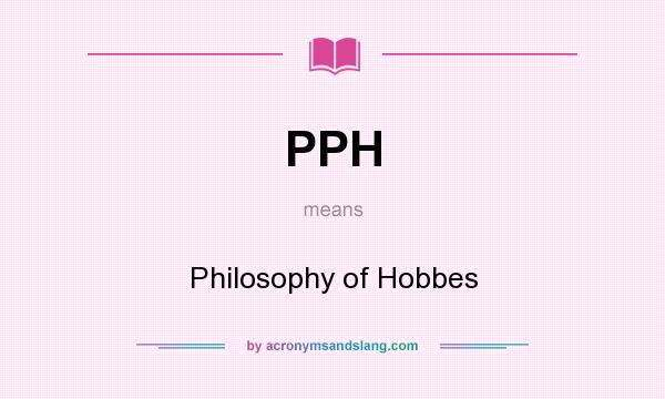 What does PPH mean? It stands for Philosophy of Hobbes