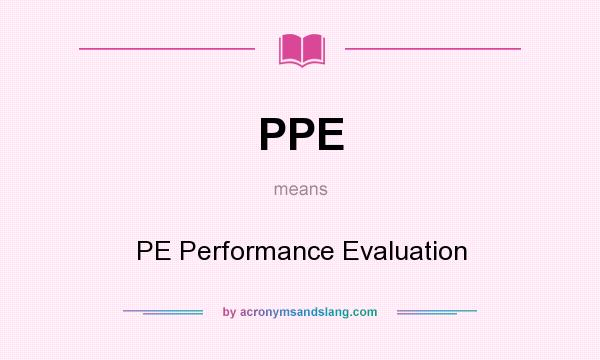 What does PPE mean? It stands for PE Performance Evaluation