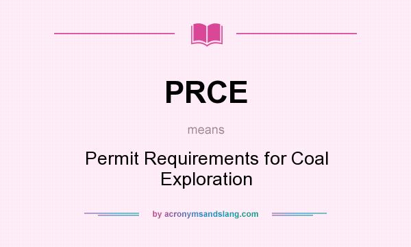 What does PRCE mean? It stands for Permit Requirements for Coal Exploration