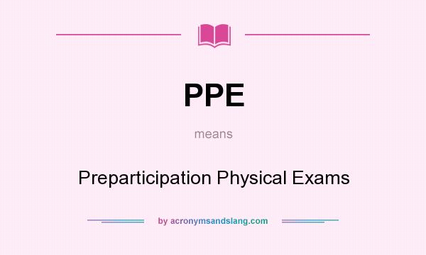 What does PPE mean? It stands for Preparticipation Physical Exams